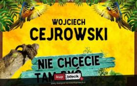 Szczecin Wydarzenie Stand-up Nie chcecie tam być! - stand-up Wojciecha Cejrowskiego